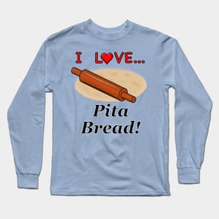 I Love Pita Bread Long Sleeve T-Shirt